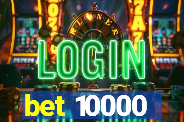 bet 10000